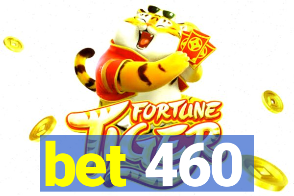 bet 460